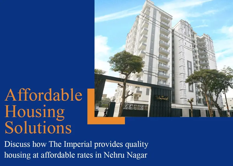 Affordable Housing Solutions: Discuss how The Imperial provides quality housing at affordable rates in Nehru Nagar.