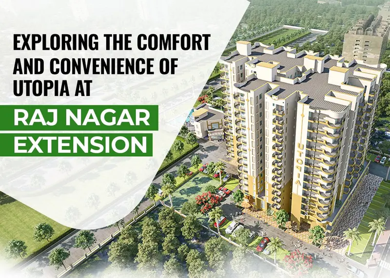Exploring the Comfort and Convenience of Utopia at Raj Nagar Extension