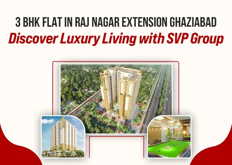 3 BHK Flat in Raj Nagar Extension Ghaziabad: Discover Luxury Living with SVP Group