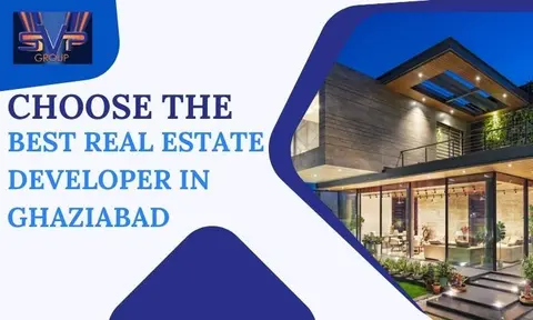 Strategies for choosing the best real estate developer in Ghaziabad